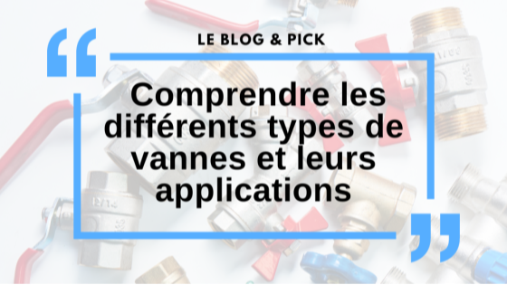 Comprendre les diff&eacute;rents types de vannes et leurs applications