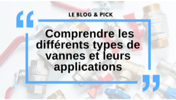 Comprendre les diff&eacute;rents types de vannes et leurs applications