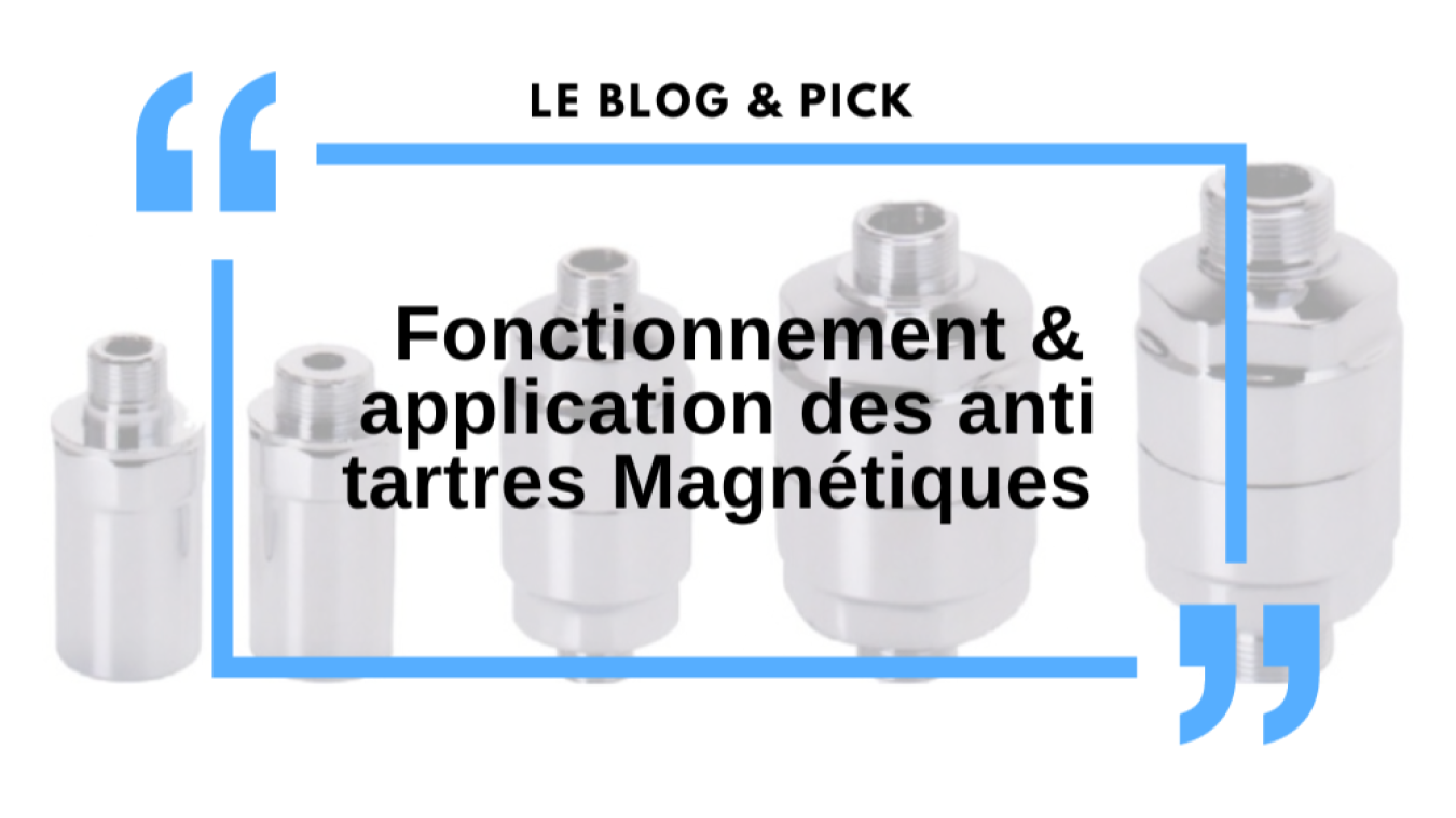 Fonctionnement & application des anti tartres Magn&eacute;tiques