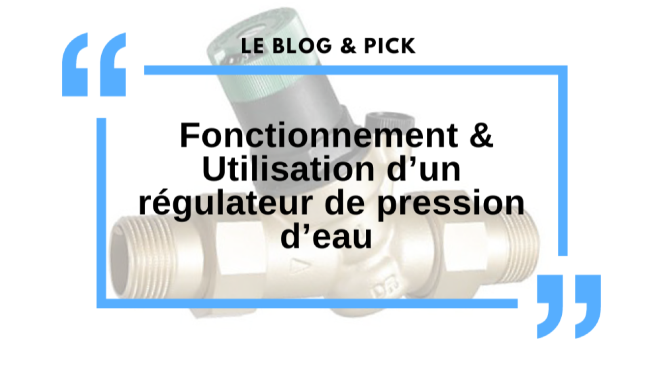 Fonctionnement & Utilisation d&rsquo;un r&eacute;gulateur de pression d&rsquo;eau