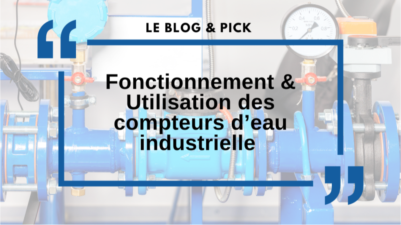 Fonctionnement & Utilisation des compteurs d&rsquo;eau industriels