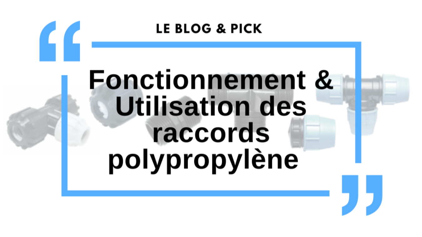 Fonctionnement & Utilisation des raccords polypropyl&egrave;ne