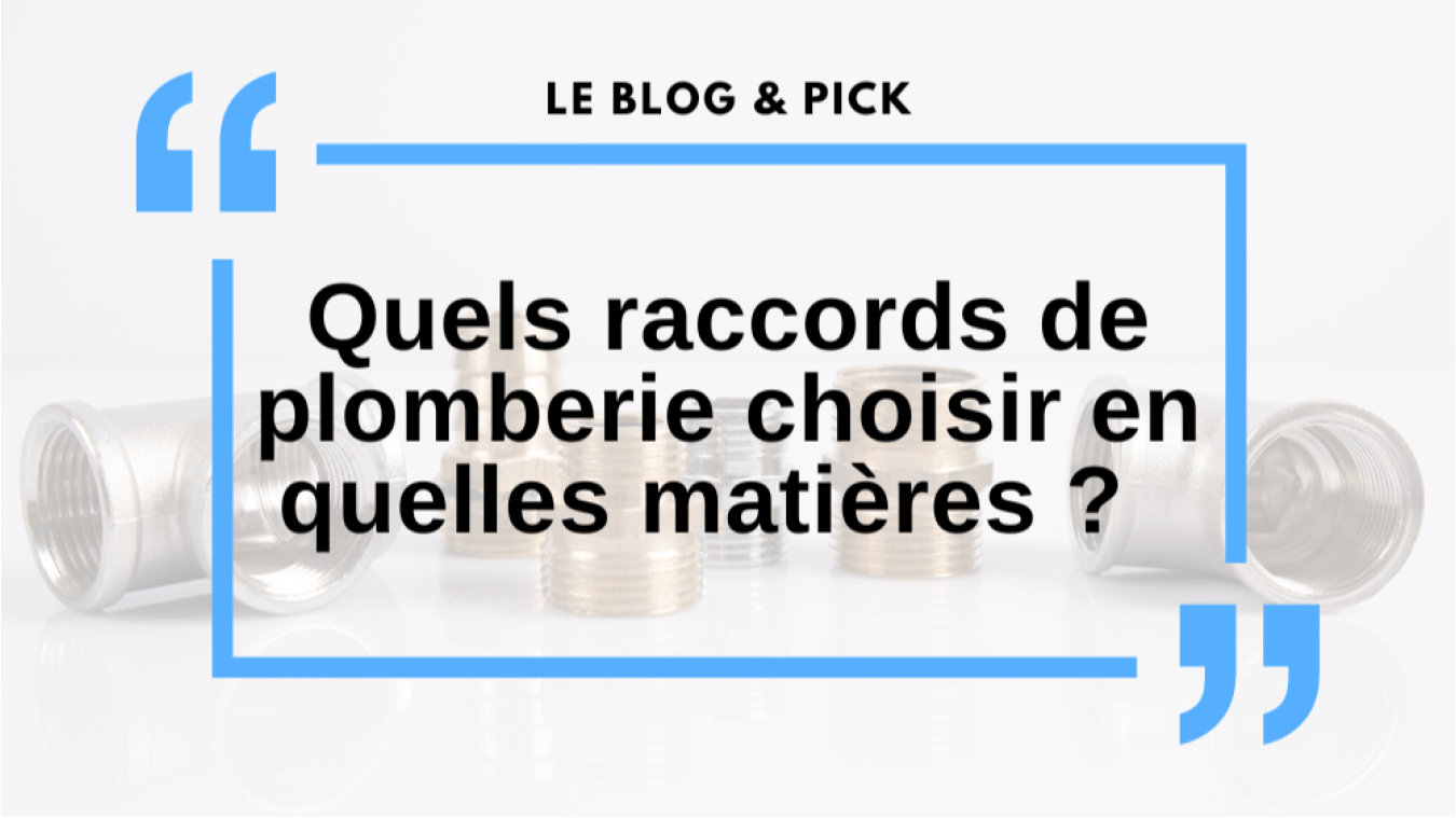 Quels raccords de plomberie choisir et les diff&eacute;rentes mati&egrave;res ?