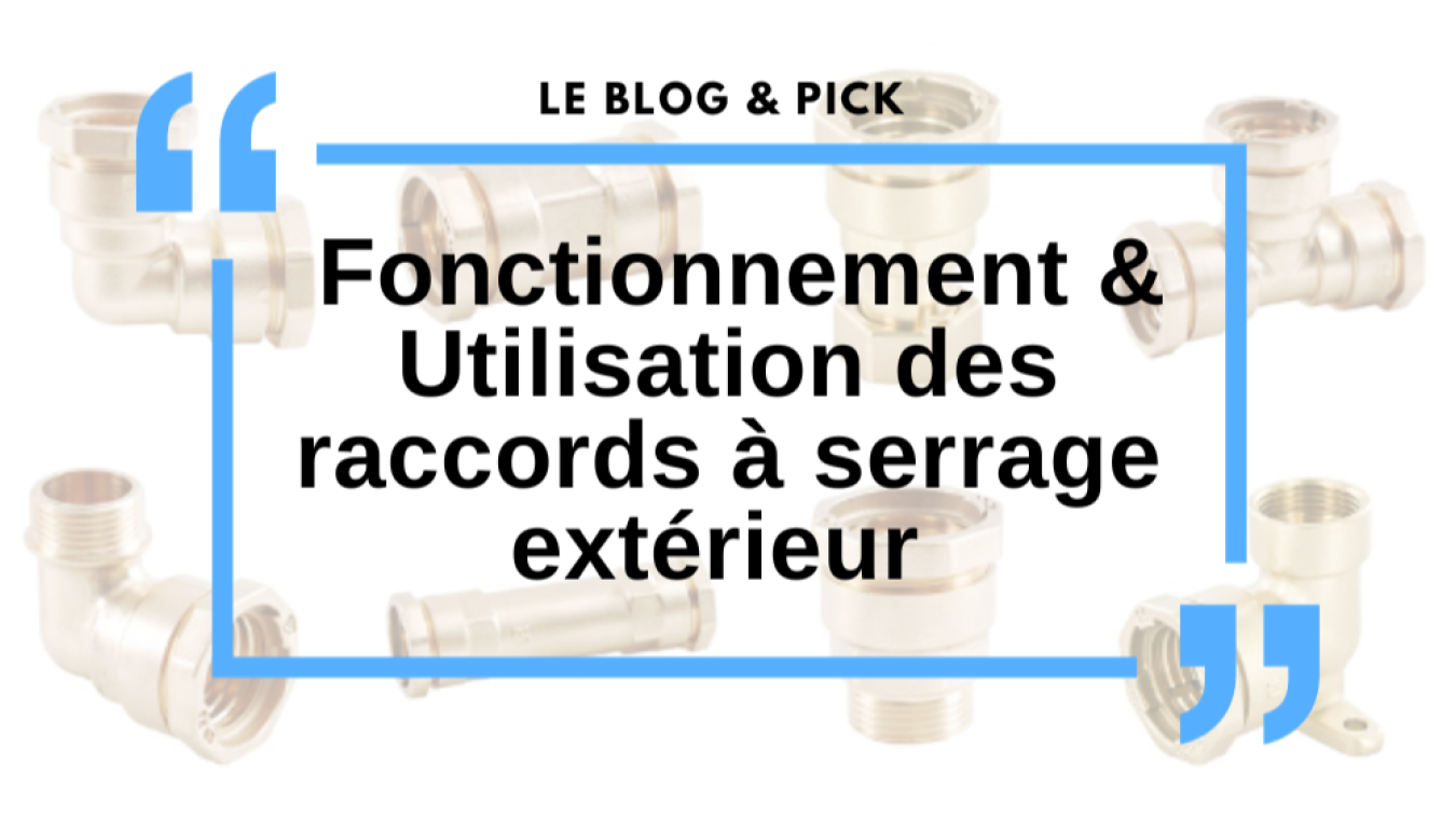 Fonctionnement & Utilisation des raccords &agrave; serrage ext&eacute;rieur