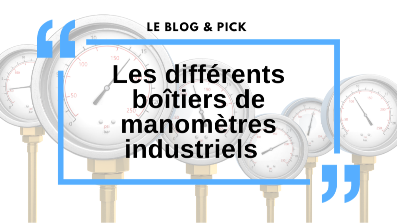 Les diff&eacute;rents bo&icirc;tiers de manom&egrave;tres industriels