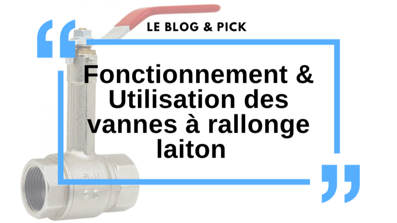 Fonctionnement & Utilisation des vannes &agrave; rallonge laiton
