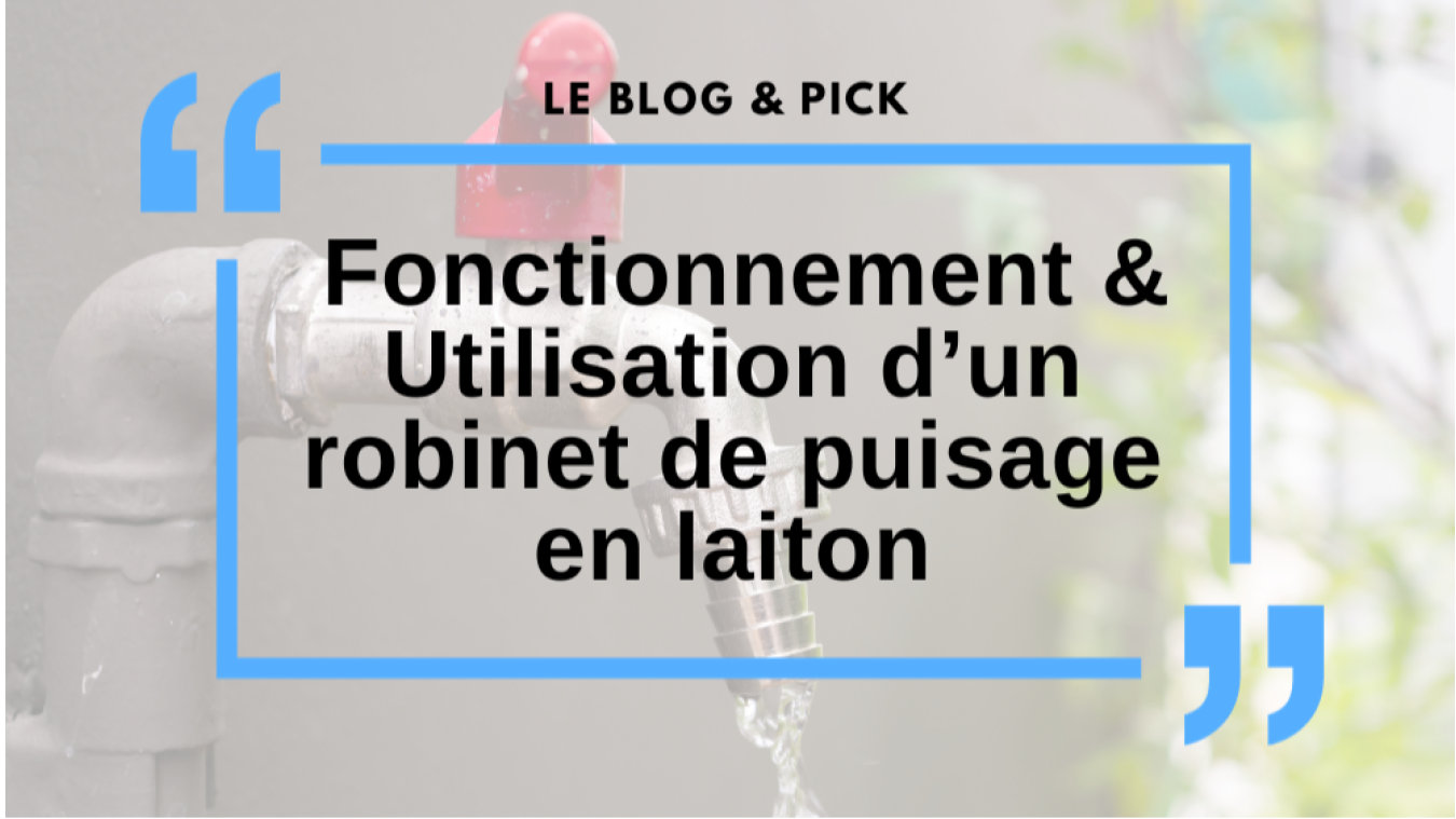 Fonctionnement & Utilisation d&rsquo;un robinet de puisage en laiton