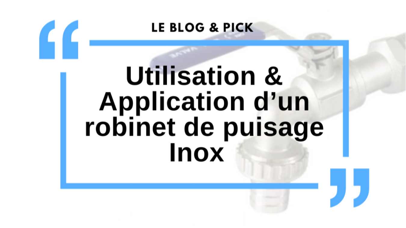 Utilisation & Application d&rsquo;un robinet de puisage Inox