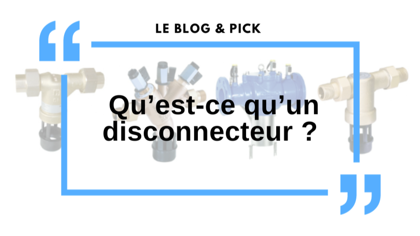 Qu&rsquo;est-ce qu&rsquo;un disconnecteur ?