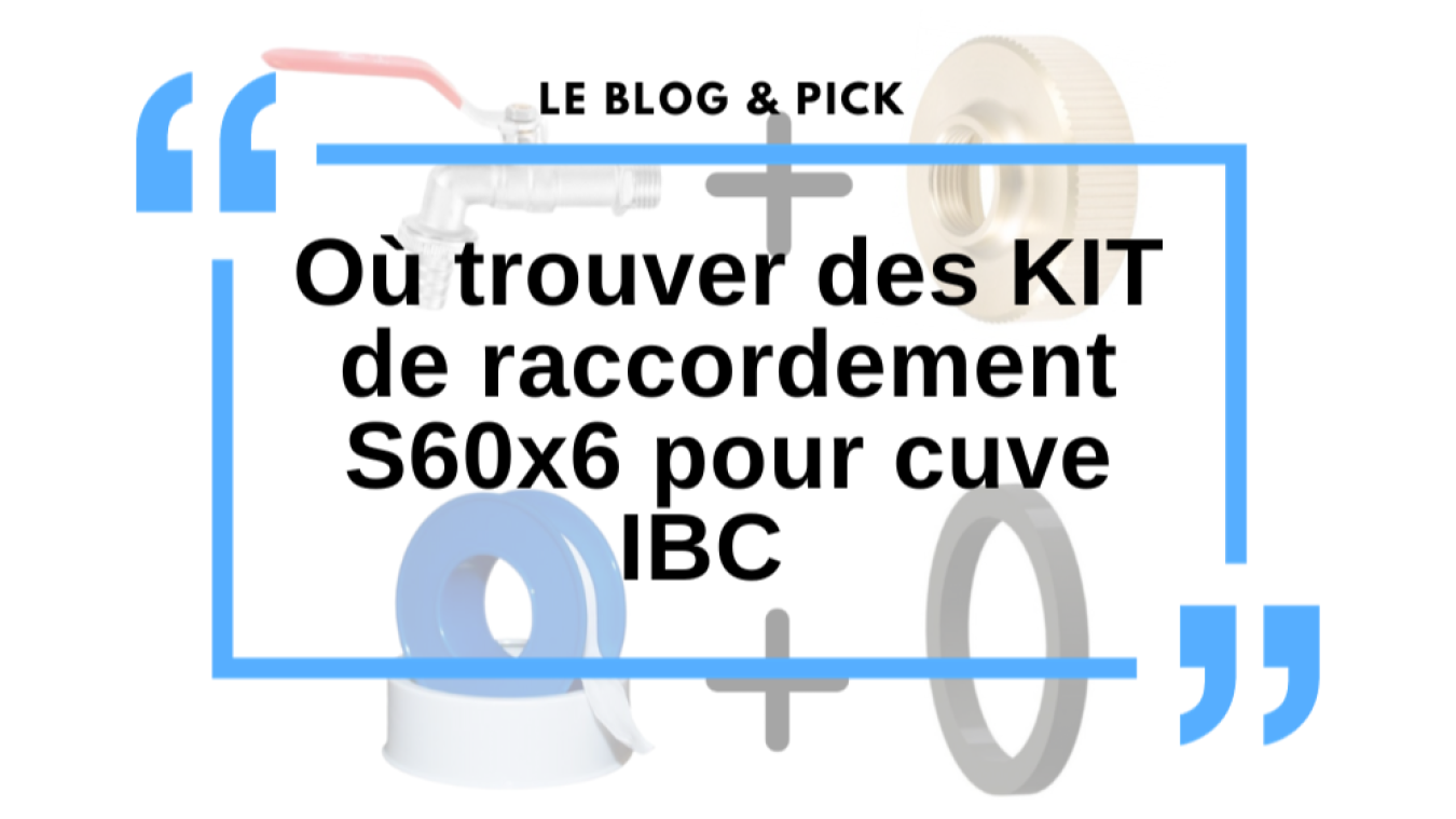 O&ugrave; trouver des KIT de raccordement S60x6 pour cuve IBC