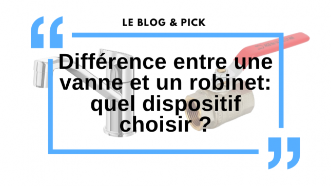 Différence entre une vanne et un robinet: quel dispositif choisir ?